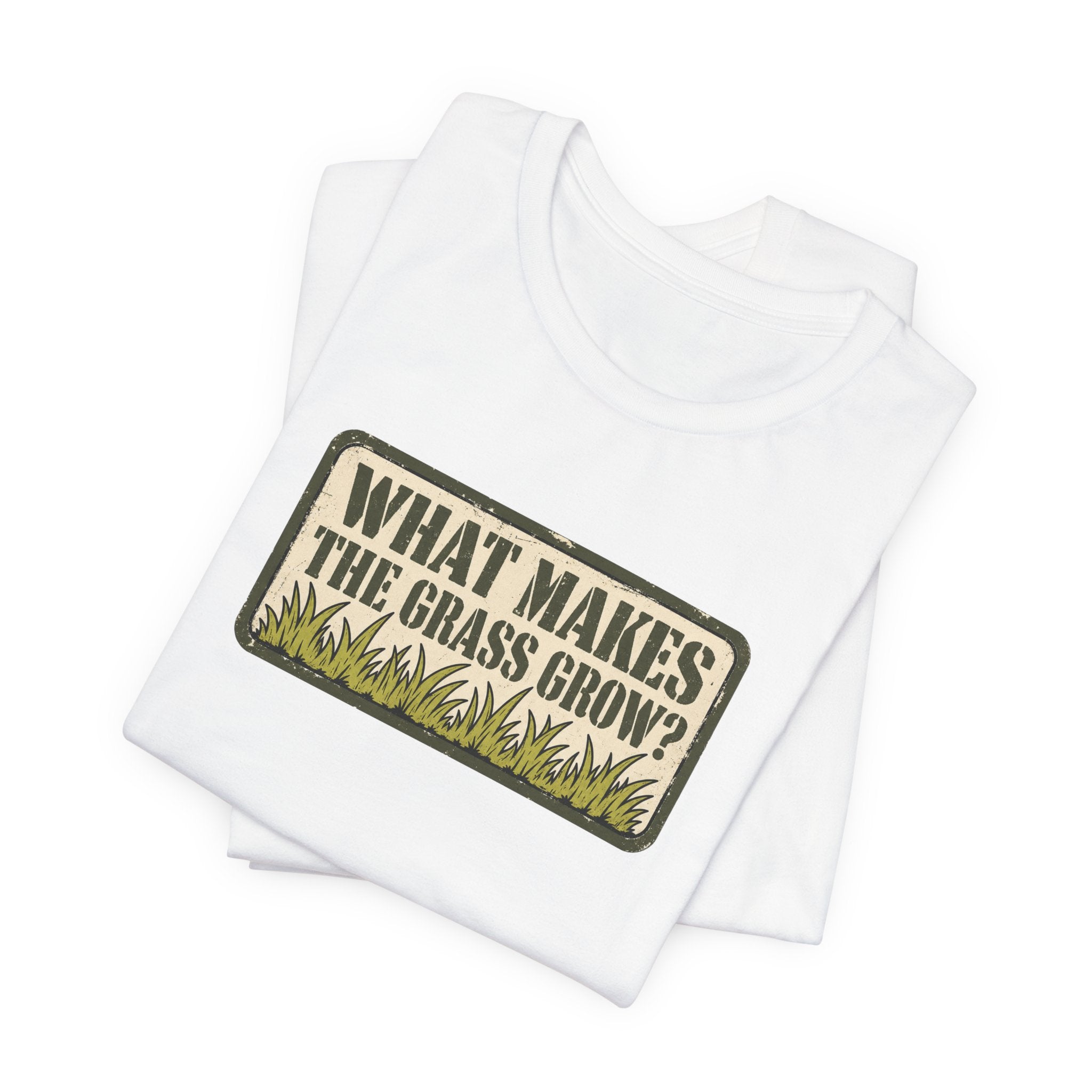 What Makes the Grass Grow? – Funny Veteran & Military Humor Graphic Tee
