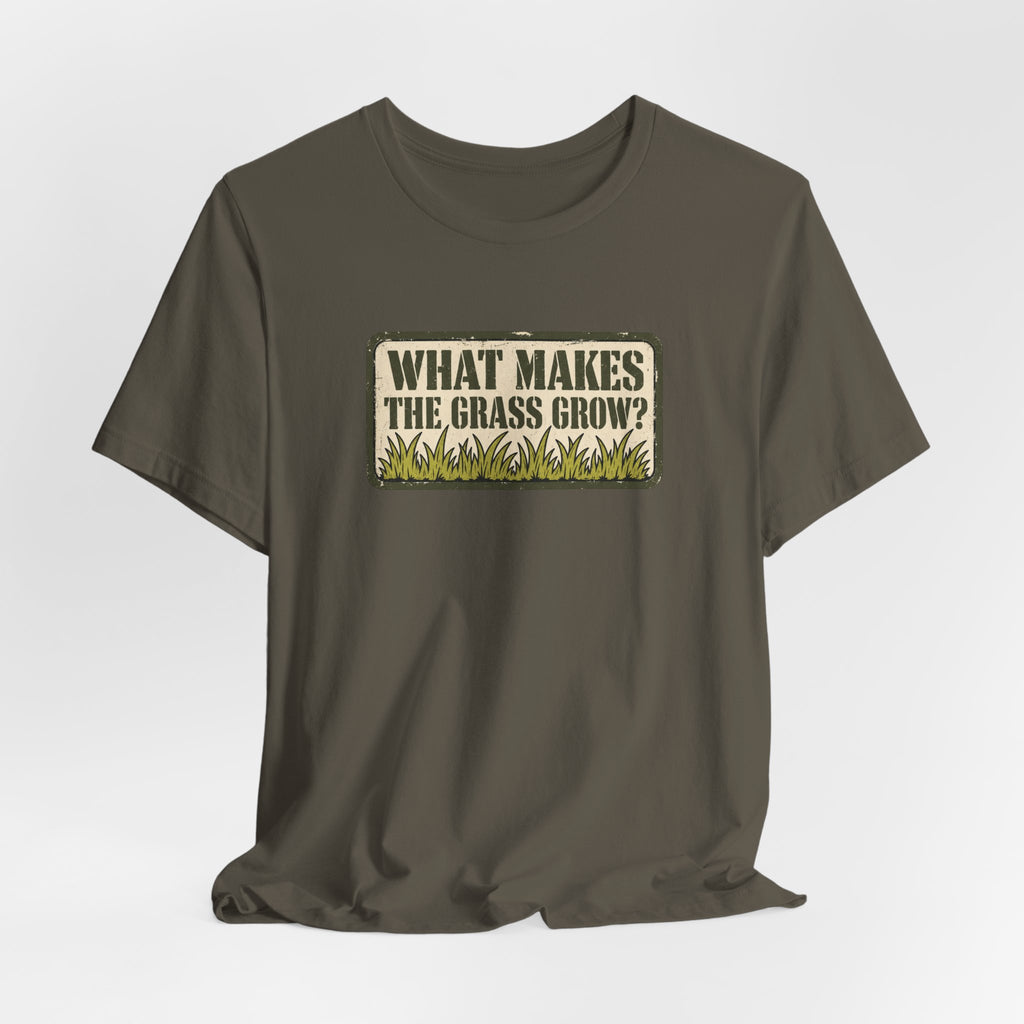 What Makes the Grass Grow? – Funny Veteran & Military Humor Graphic Tee
