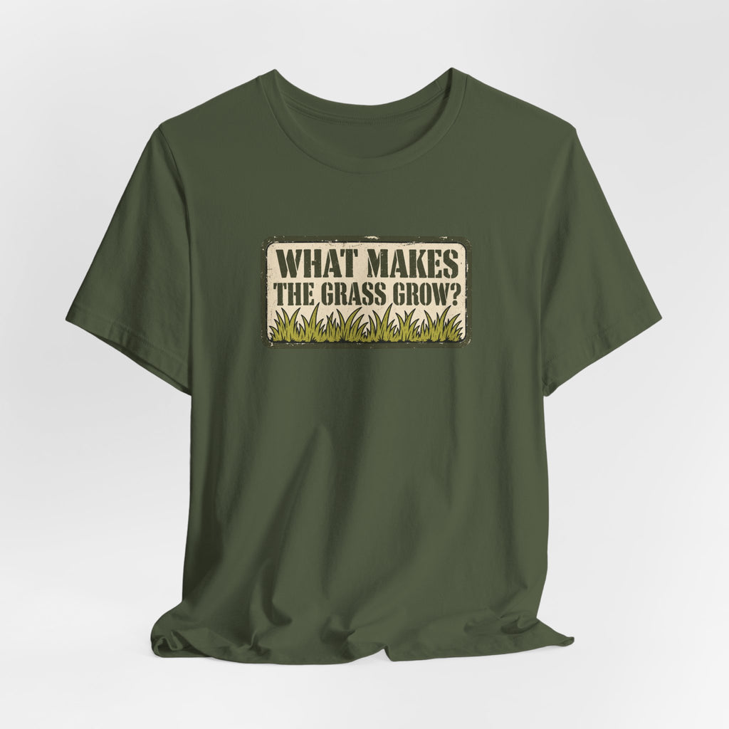 What Makes the Grass Grow? – Funny Veteran & Military Humor Graphic Tee