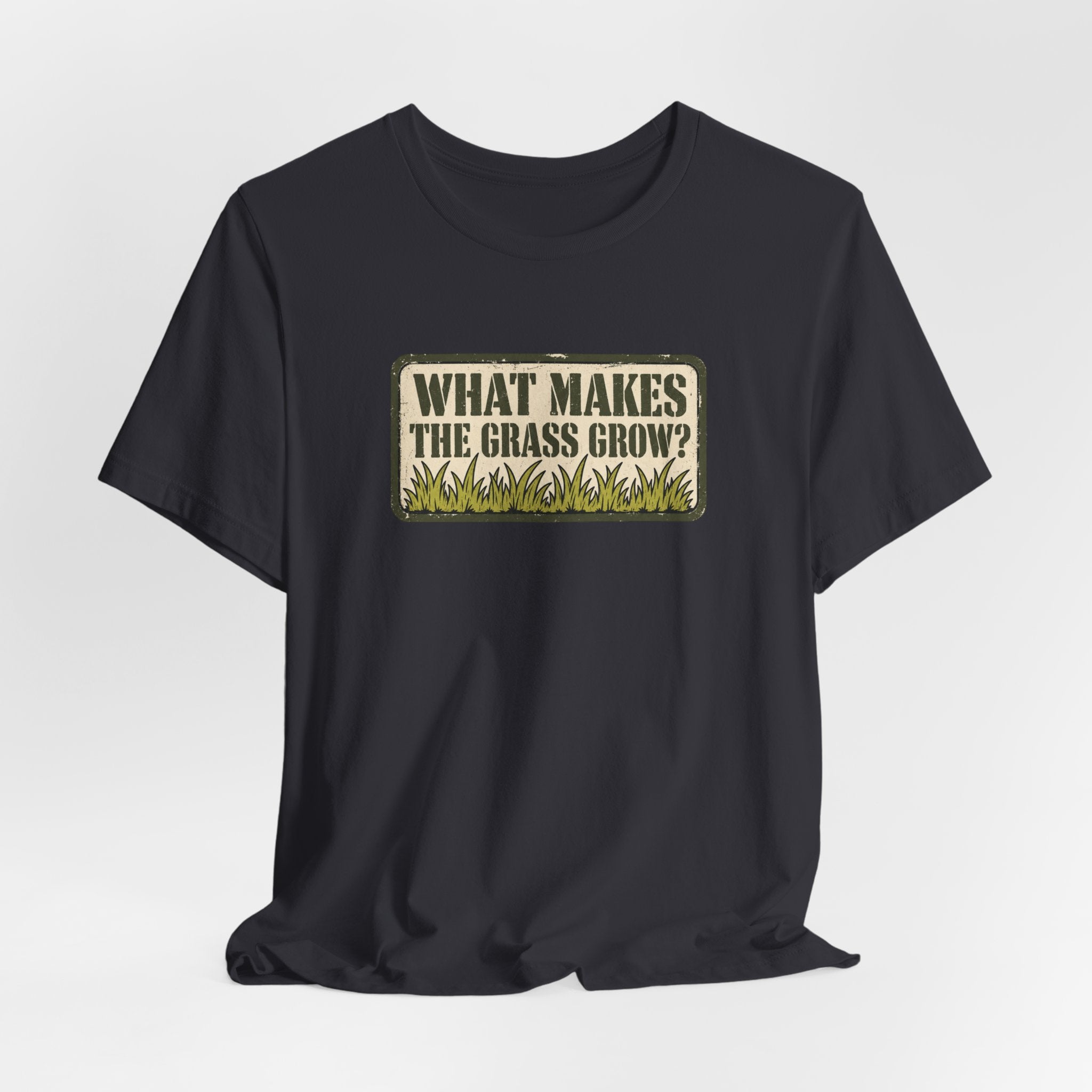 What Makes the Grass Grow? – Funny Veteran & Military Humor Graphic Tee