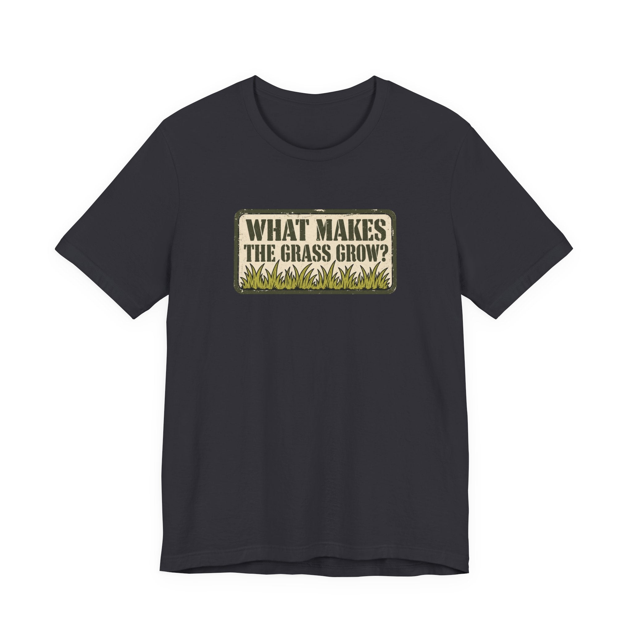 What Makes the Grass Grow? – Funny Veteran & Military Humor Graphic Tee