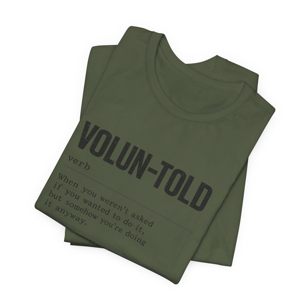 VOLUN-TOLD – Funny Veteran & Military Humor Graphic Tee