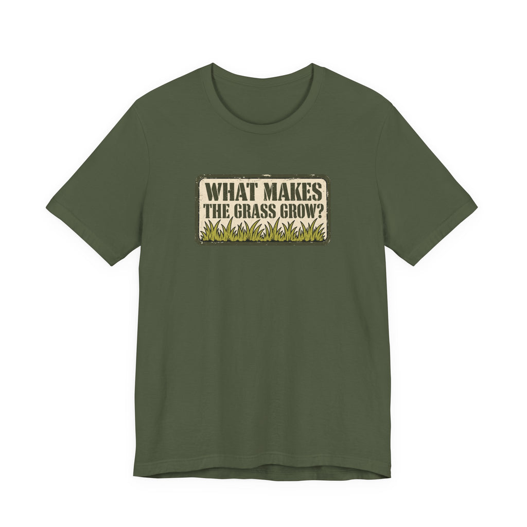 What Makes the Grass Grow? – Funny Veteran & Military Humor Graphic Tee