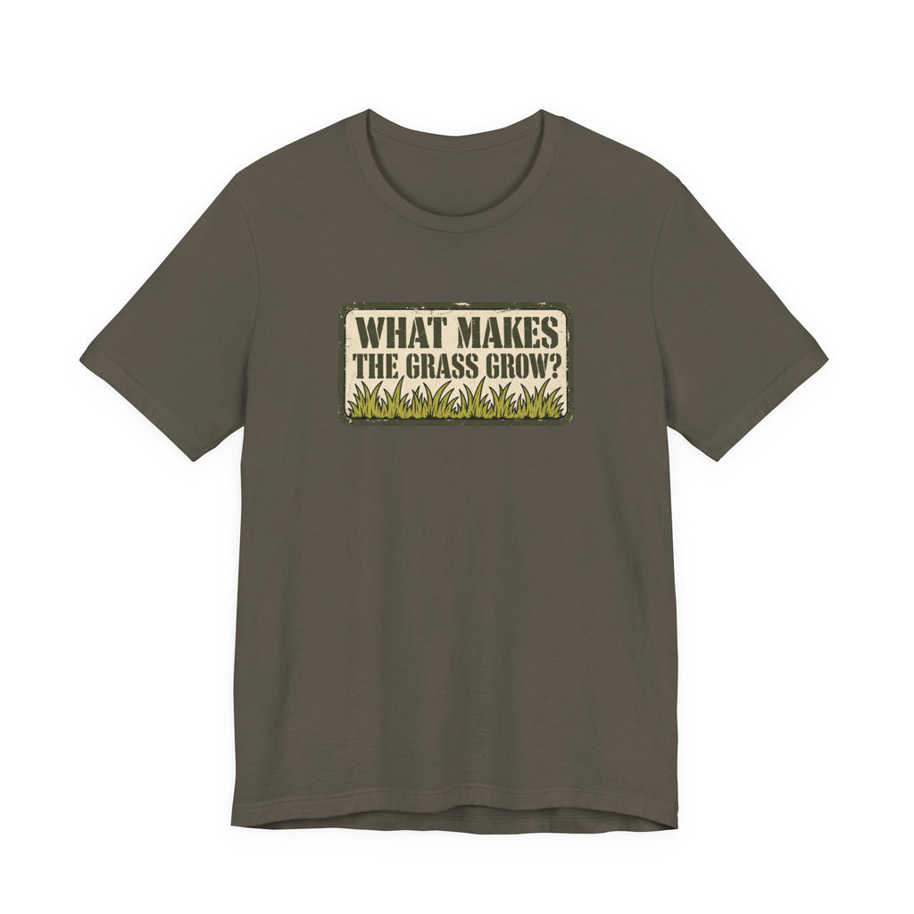 What Makes the Grass Grow? – Funny Veteran & Military Humor Graphic Tee