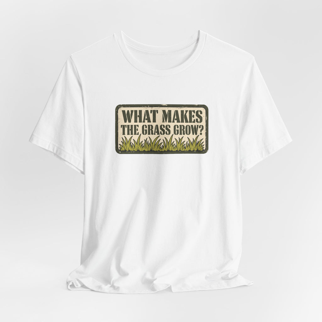 What Makes the Grass Grow? – Funny Veteran & Military Humor Graphic Tee