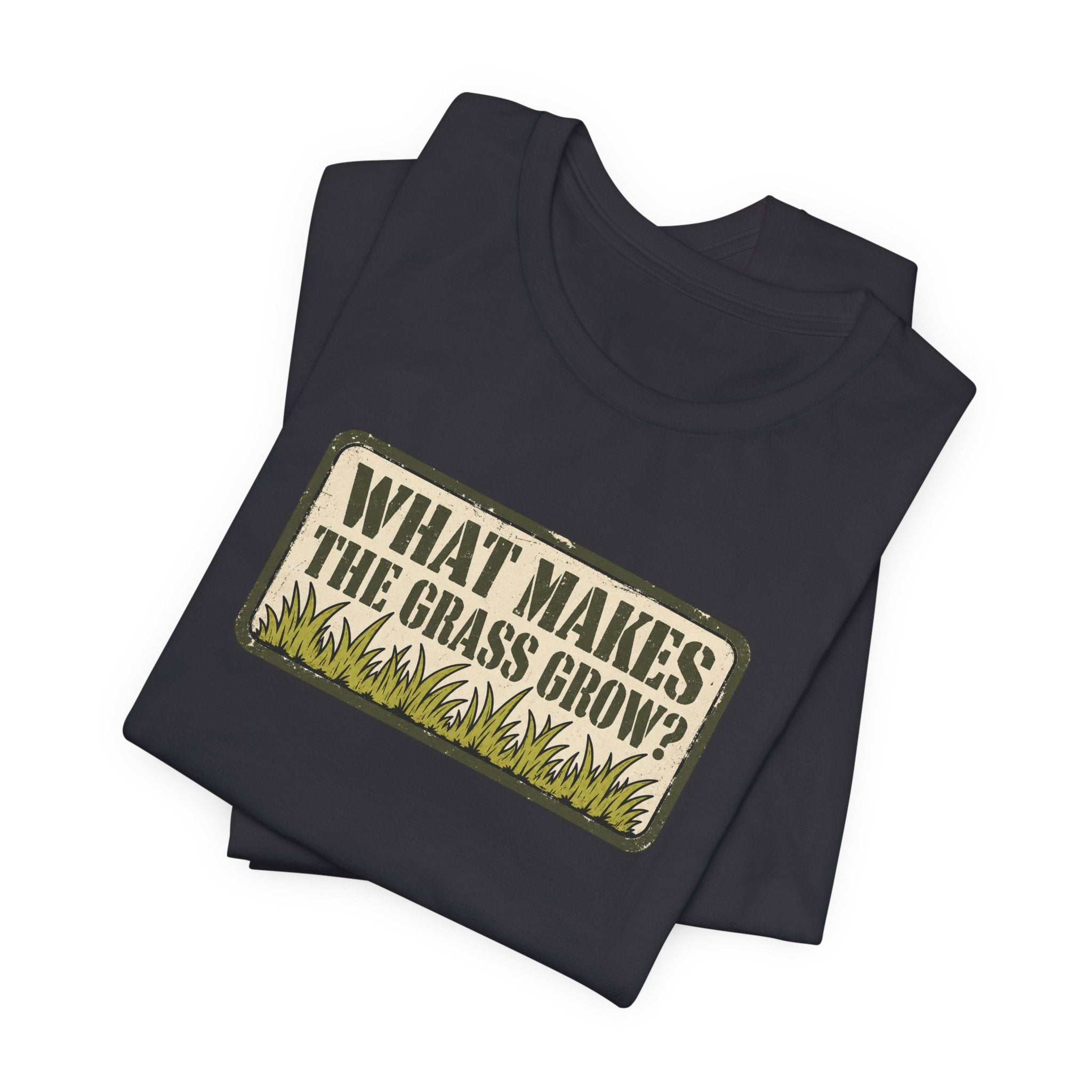 What Makes the Grass Grow? – Funny Veteran & Military Humor Graphic Tee