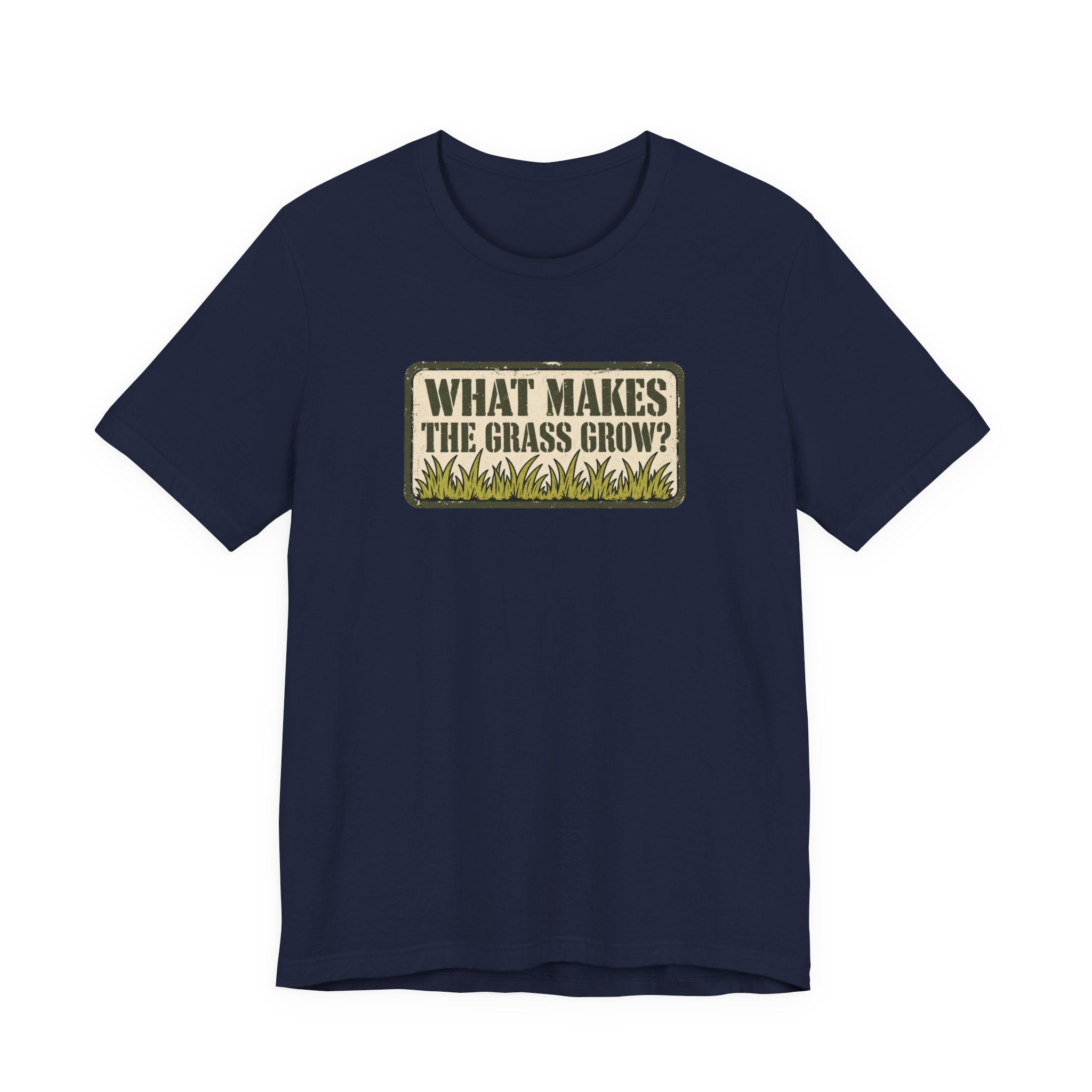 What Makes the Grass Grow? – Funny Veteran & Military Humor Graphic Tee