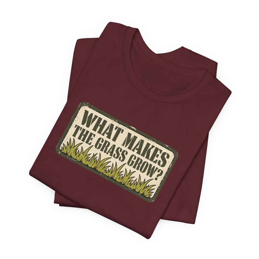 What Makes the Grass Grow? – Funny Veteran & Military Humor Graphic Tee